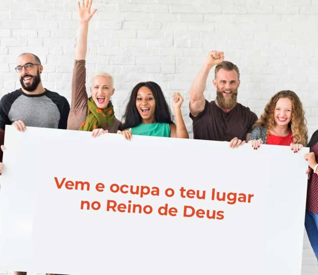 Vem e ocupa o teu lugar no Reino de Deus