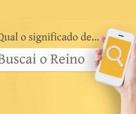 Qual é o significado da expressão “Buscai o Reino”?